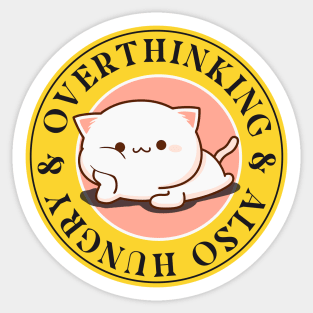 Overthinking and also Hungry Funny Cat Sticker